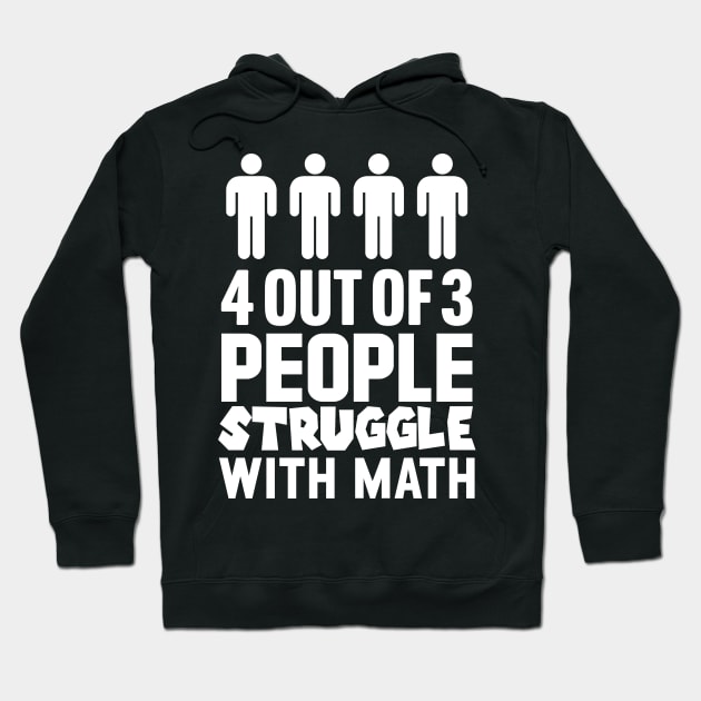 4 Out Of 3 People Struggle With Math Hoodie by TextTees